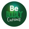 Be boldly curious